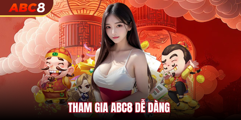 Tham gia abc8 dễ dàng